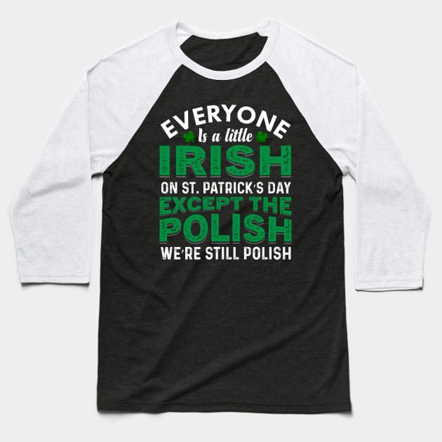 Everyone Is Irish On St Patricks Day Except Polish Baseball T-Shirt by JLE Designs